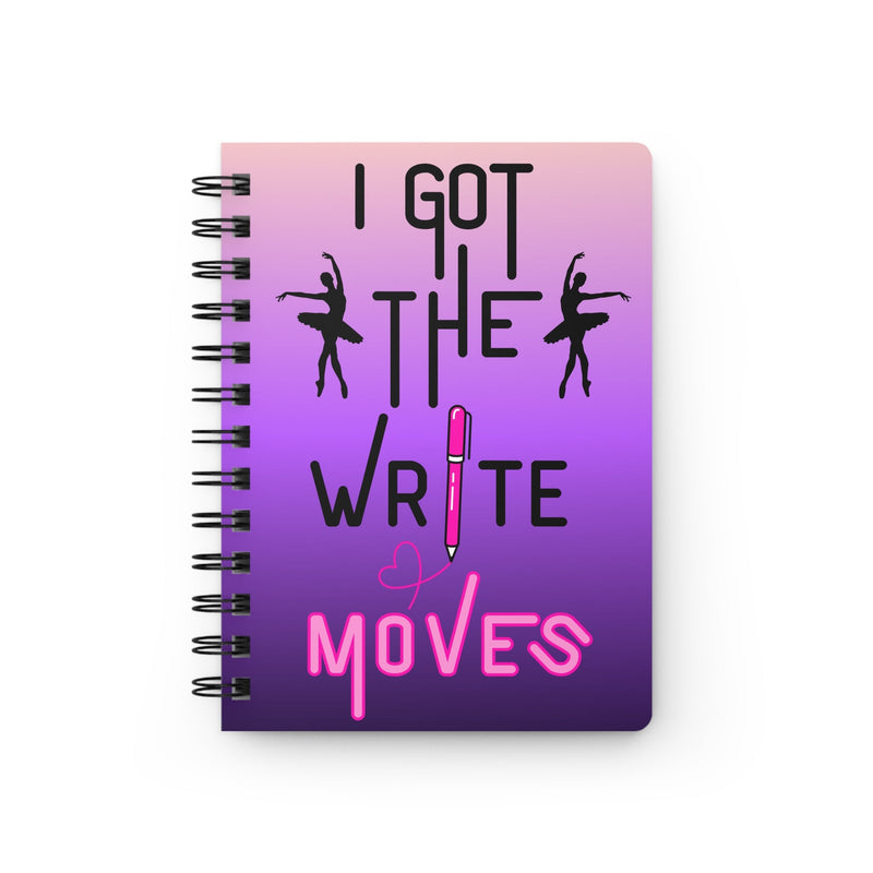 A spiral-bound notebook with a pink-to-purple gradient cover featuring the text 'I GOT THE WRITE MOVES' and black silhouette figures of ballet dancers.