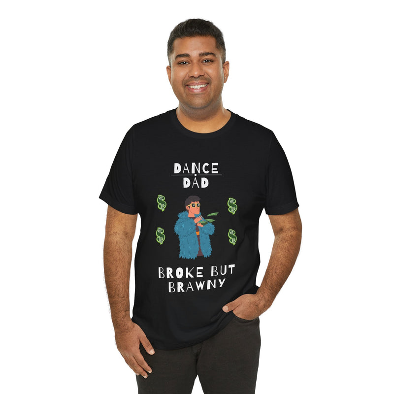 Man wearing a Dance Dad Broke But Brawny t-shirt