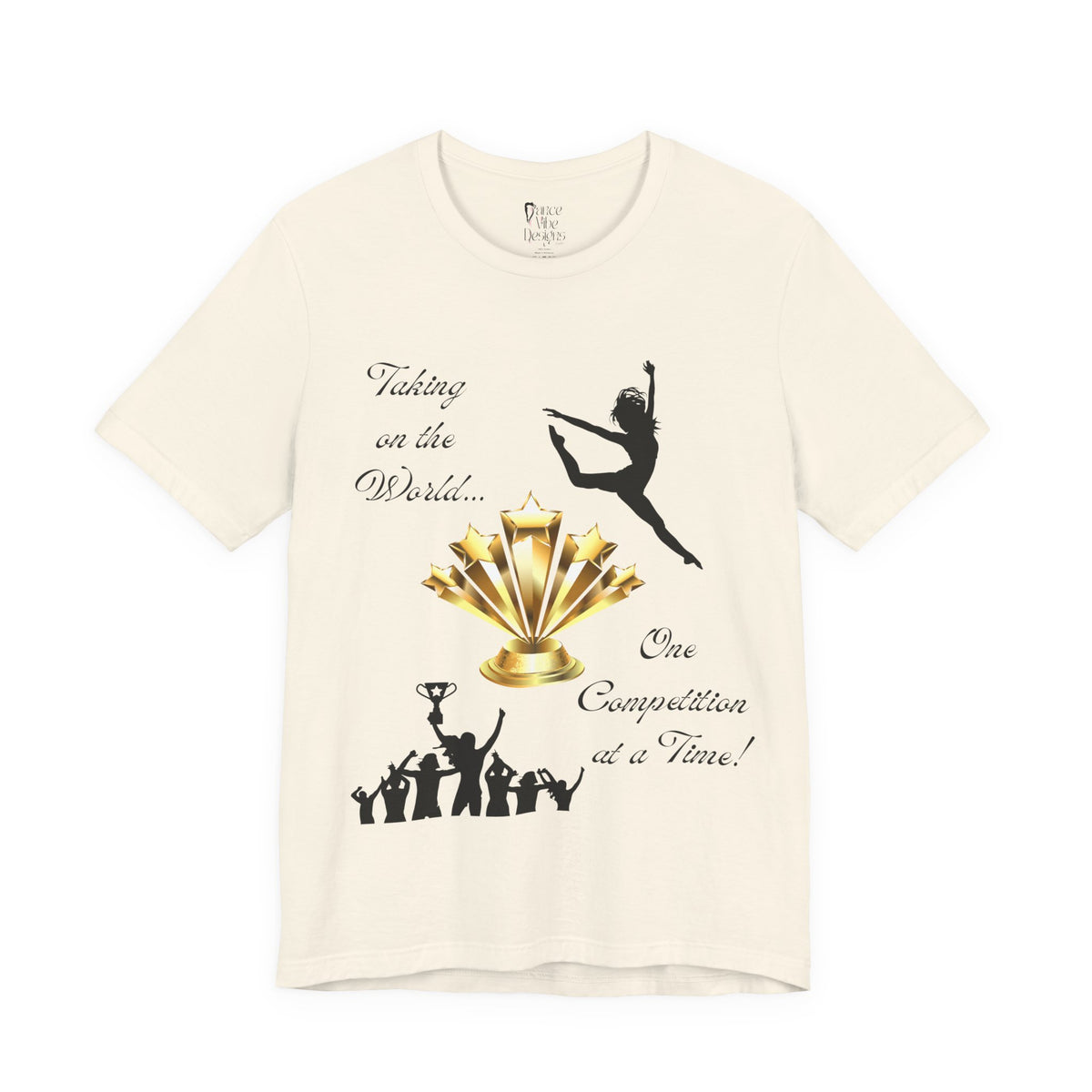 Adult One Competition at a Time Dance Graphic T-Shirt