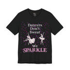 Adult Funny Dancers Don't Sweat We Sparkle Graphic T-Shirt