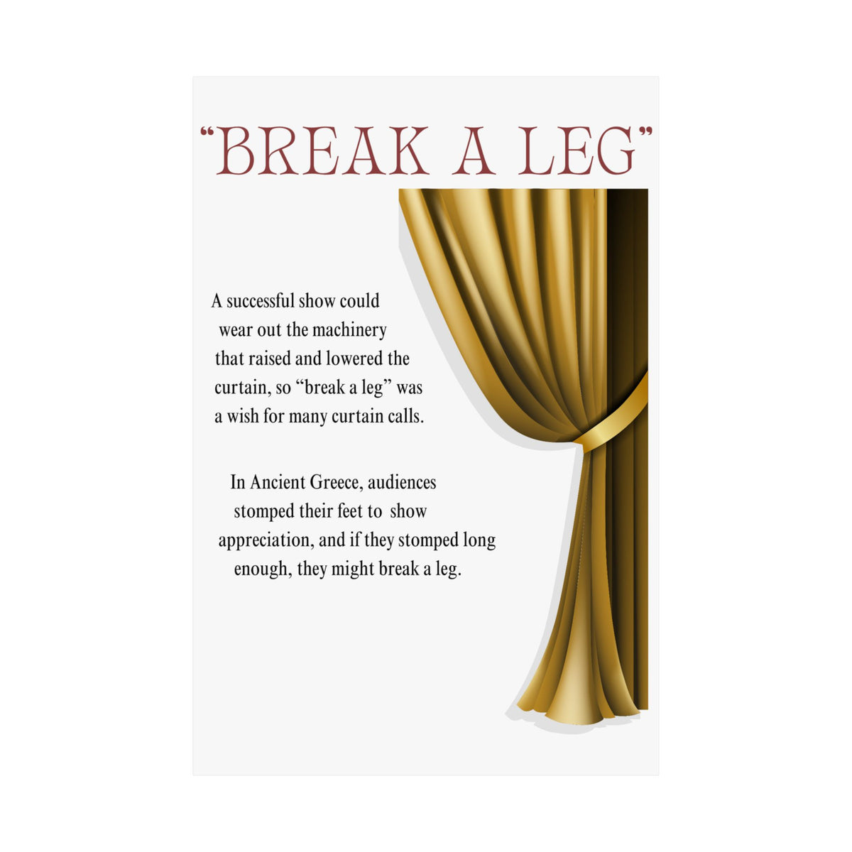 Break a Leg theatre wall art poster with gold (right side) curtain design explaining the origin of the phrase gift for performers and dancers Size 24x36