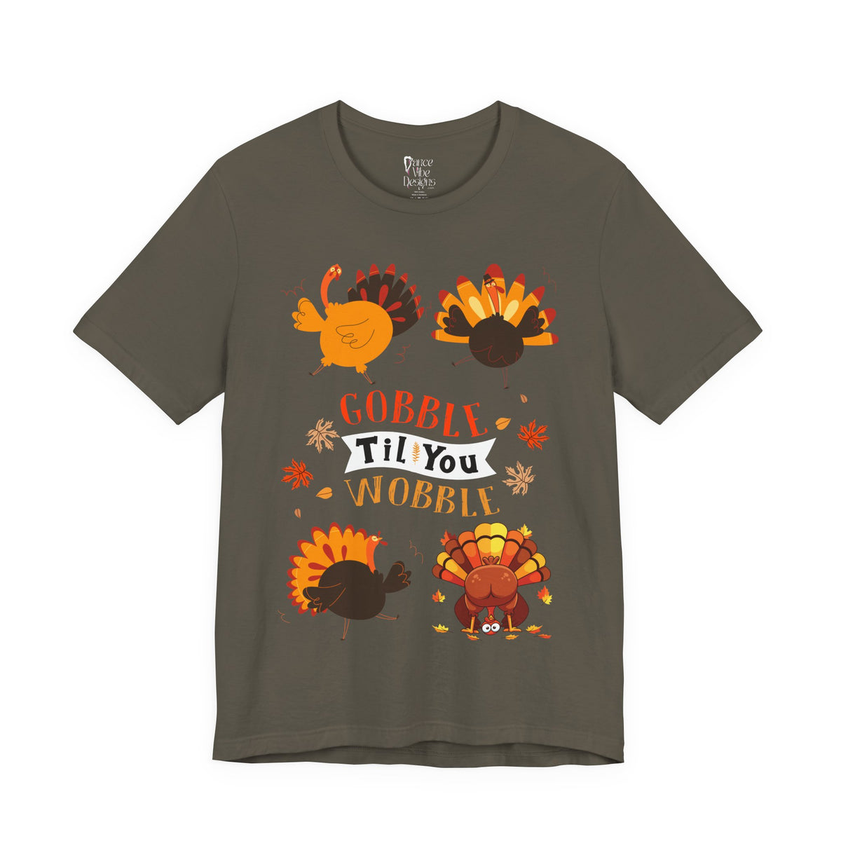 An army green short-sleeve t-shirt with a colorful Thanksgiving graphic featuring cartoon turkeys and the text GOBBLE TIL YOU WOBBLE.