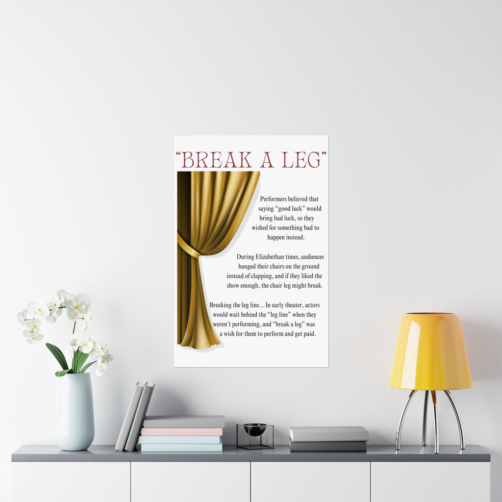 Break a Leg theatre wall art poster with gold (left side) curtain design explaining the origin of the phrase hanging on bedroom wall Size 24x36