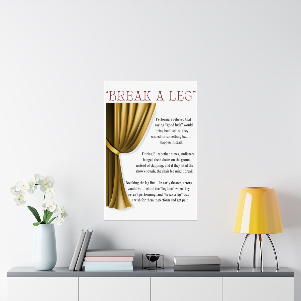 Break a Leg theatre wall art poster with gold (left side) curtain design explaining the origin of the phrase hanging on bedroom wall Size 24x36