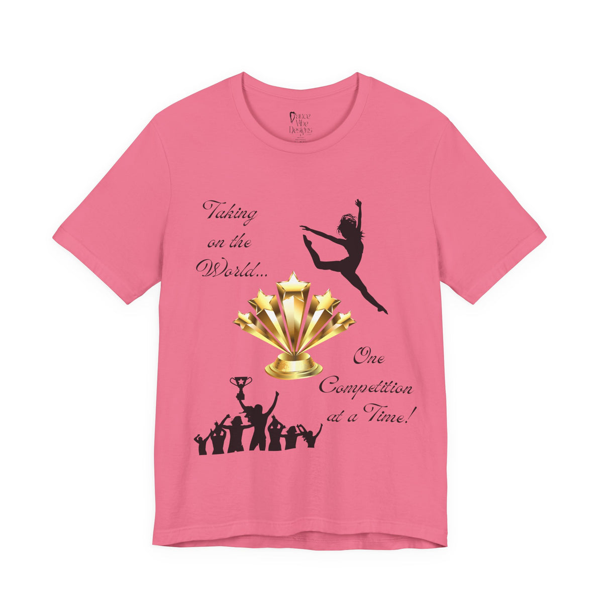Adult One Competition at a Time Dance Graphic T-Shirt