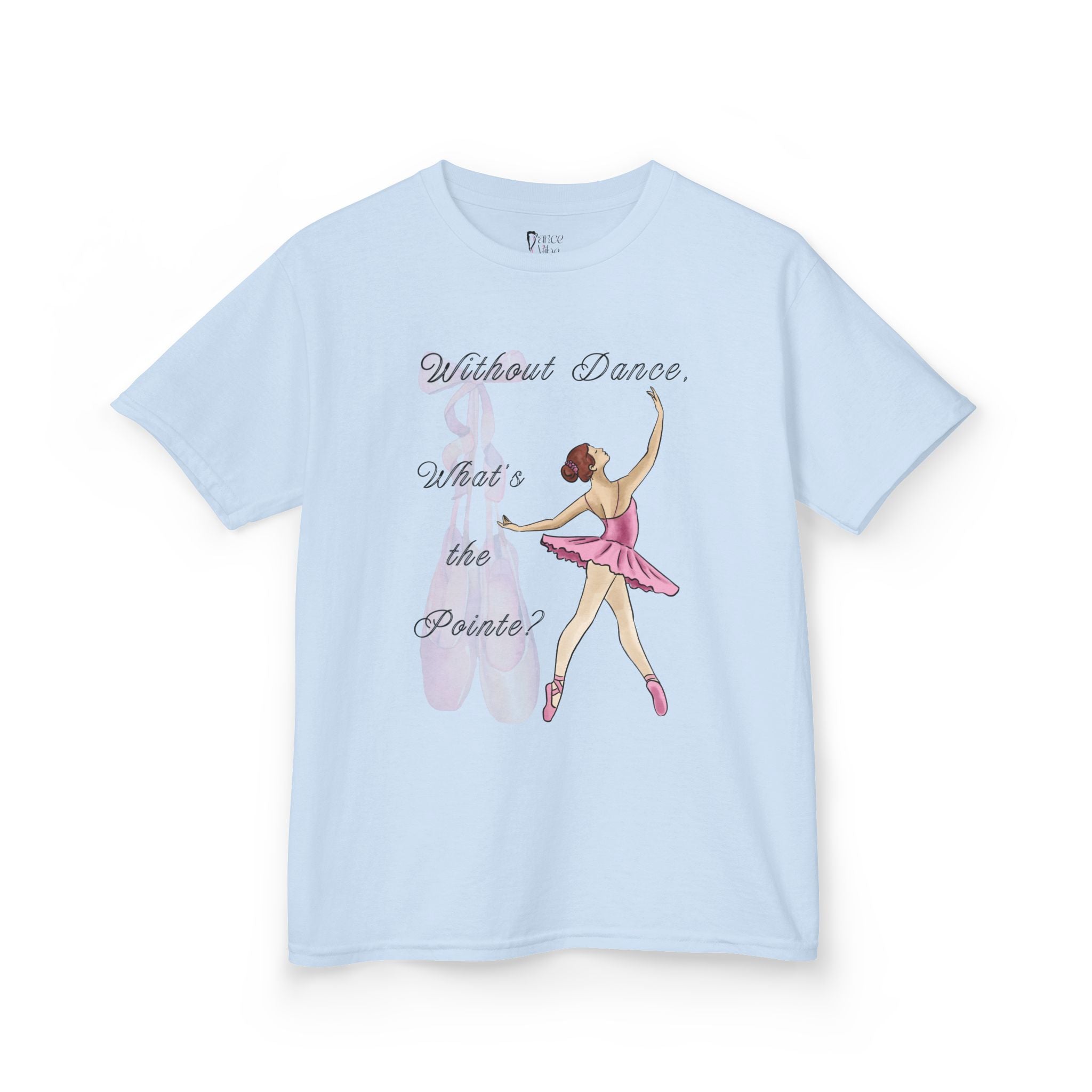 Front view of a youth Gildan 5000B heavy cotton t-shirt in light blue with a Without Dance What's the Pointe design and graphic
