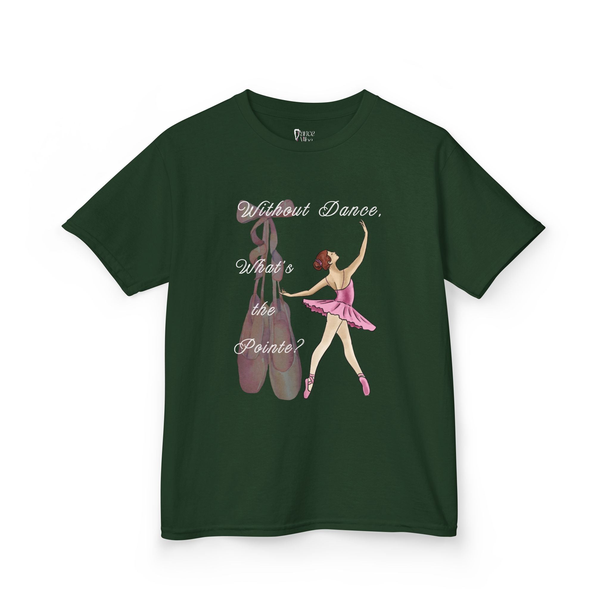 Front view of a youth Gildan 5000B heavy cotton t-shirt in forest green with a Without Dance What's the Pointe design and graphic